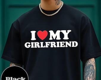 I Love My Girlfriend T-Shirt, I Heart My Girlfriend T-Shirt, Cute Valentine Shirt, Gift For Valentine, Valentine&#39;s Day T-Shirt, Lover Tees