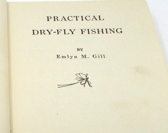Antique Practical Dry-Fly Fishing by Emlyn Gill Early Fly Fishing Book 1919