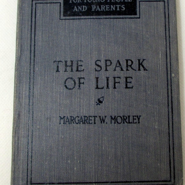 The Spark of Life: The Story of how Living Things Come Into the World, as Told for Girls and Boys 1913 First Edition Sweetest Book ever