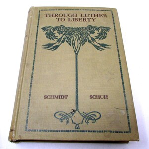 Vintage Christian Book – 1915 Through Luther to Liberty by Schmidt & Schuh – Reformation Period Novel, Antique Decorative Cloth Religion