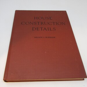 1942 House Construction Details by Nelson Burbank - Mid-Century - Cottage - Craftsman - Vintage Book - Architecture Illustrated Instructions