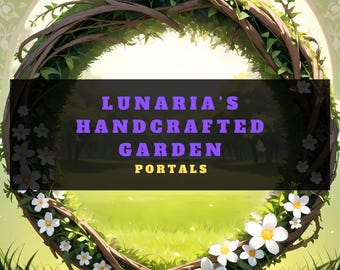 Portals - Lunaria&#39;s Handcrafted Garden