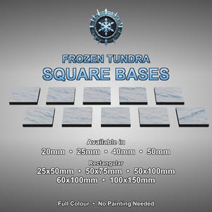 May include: Image of "Frozen Tundra Square Bases" in various sizes, including 20mm, 25mm, 40mm, and 50mm squares, and rectangular options. The bases feature a full-color design and require no painting. A snowflake emblem is at the top.