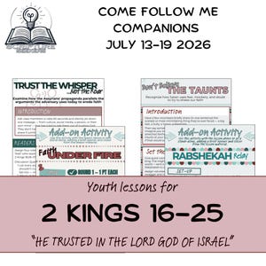 May include: Educational lesson sheets titled Come Follow Me Companions July 13-19 2026 for 2 Kings 16-25. The pages feature headers like Trust the Whisper, Don't Believe the Taunts, Faith Under Fire, and Rabshekah Relay with text and activity instructions.