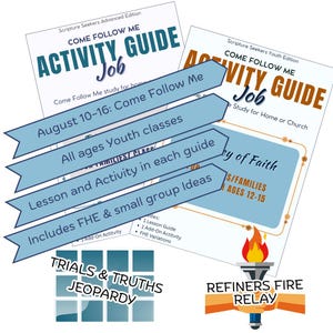 May include: Two white paper activity guides titled Come Follow Me Activity Guide Job, one with blue text and one with brown text. Includes text about August 10-16, youth classes, lessons, activities, FHE, small group ideas, Trials & Truths Jeopardy, and Refiners Fire Relay.