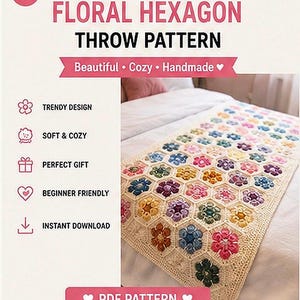 May include: A crochet floral hexagon throw pattern featuring a multi-coloured blanket made of joined hexagonal motifs with flower centres. The text reads: 1, CROCHET FLORAL HEXAGON THROW PATTERN, Beautiful, Cozy, Handmade, TRENDY DESIGN, SOFT & COZY, PERFECT GIFT, BEGINNER FRIENDLY, INSTANT DOWNLOAD, PDF PATTERN, INSTANT DOWNLOAD & START CROCHETING TODAY.