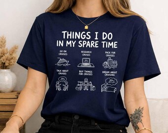 Things I Do in My Spare Time Cruising Shirt, Funny Cruise Lover Printed Shirt Gift, Cruise Obsession Graphic Tee, Cruise Travel Gift for Her