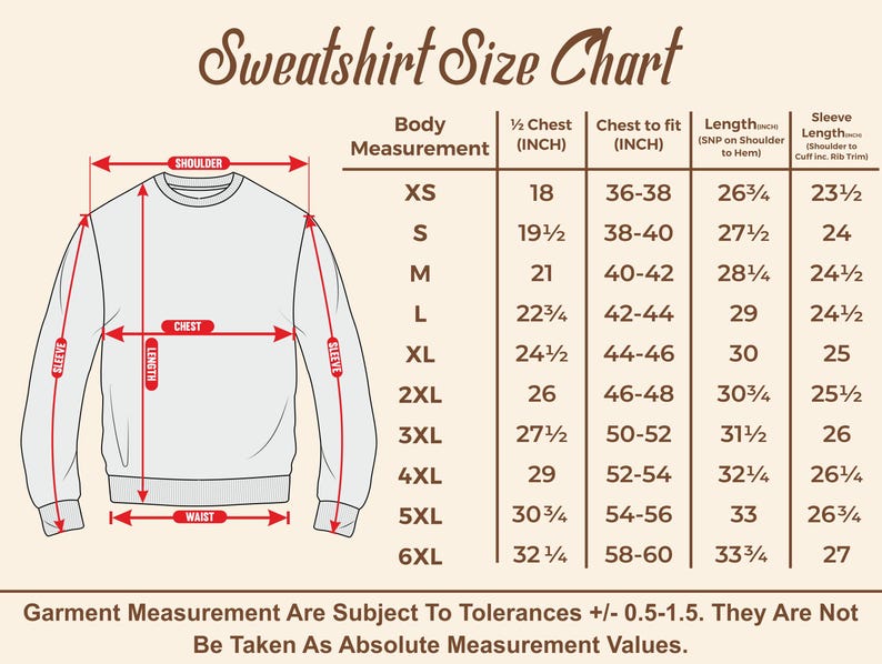 May include: Sweatshirt size chart with body measurements in inches. Includes chest, length, and sleeve measurements for sizes XS to 6XL. The chart also includes the text: "Garment Measurement Are Subject To Tolerances +/- 0.5-1.5."
