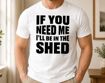 I’ll Be in the Shed T-Shirt, Funny Handyman Mechanic Tools Printed Tee, Fathers Day Dad Gift, Men’s Humor Graphic Tops for Dad