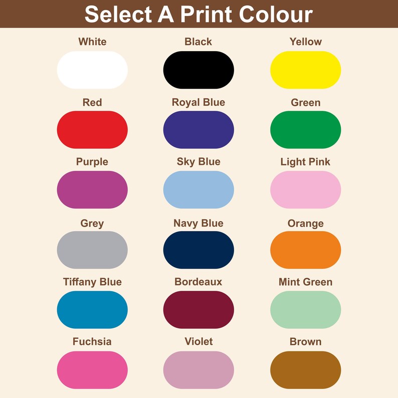 May include: A chart showing 16 different color options for a print. The colors are: white, black, yellow, red, royal blue, green, purple, sky blue, light pink, grey, navy blue, orange, tiffany blue, bordeaux, mint green, fuchsia, violet, and brown.