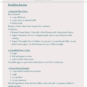 May include: A page from a recipe book titled "Recipes" with breakfast recipes. The recipes include Oatmeal Three Ways, Scrambled Eggs + Toast, and Sweet Potato Pancakes. The text is in a serif font on a cream-colored background.