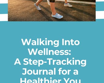 Walking Into Wellness: Daily Walking Log & Journal for Tracking Steps, Miles, Mood, and Motivation