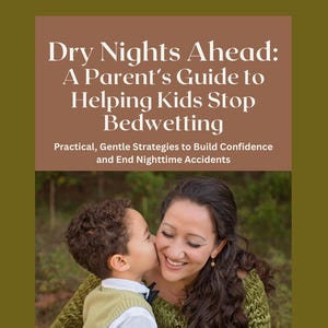 Könnte beinhalten: Buchcover mit dem Titel "Dry Nights Ahead: A Parent's Guide to Helping Kids Stop Bedwetting". Das Cover zeigt eine Mutter und ein Kind, wobei das Kind die Wange der Mutter küsst. Der Text darunter lautet "Practical, Gentle Strategies to Build Confidence and End Nighttime Accidents."