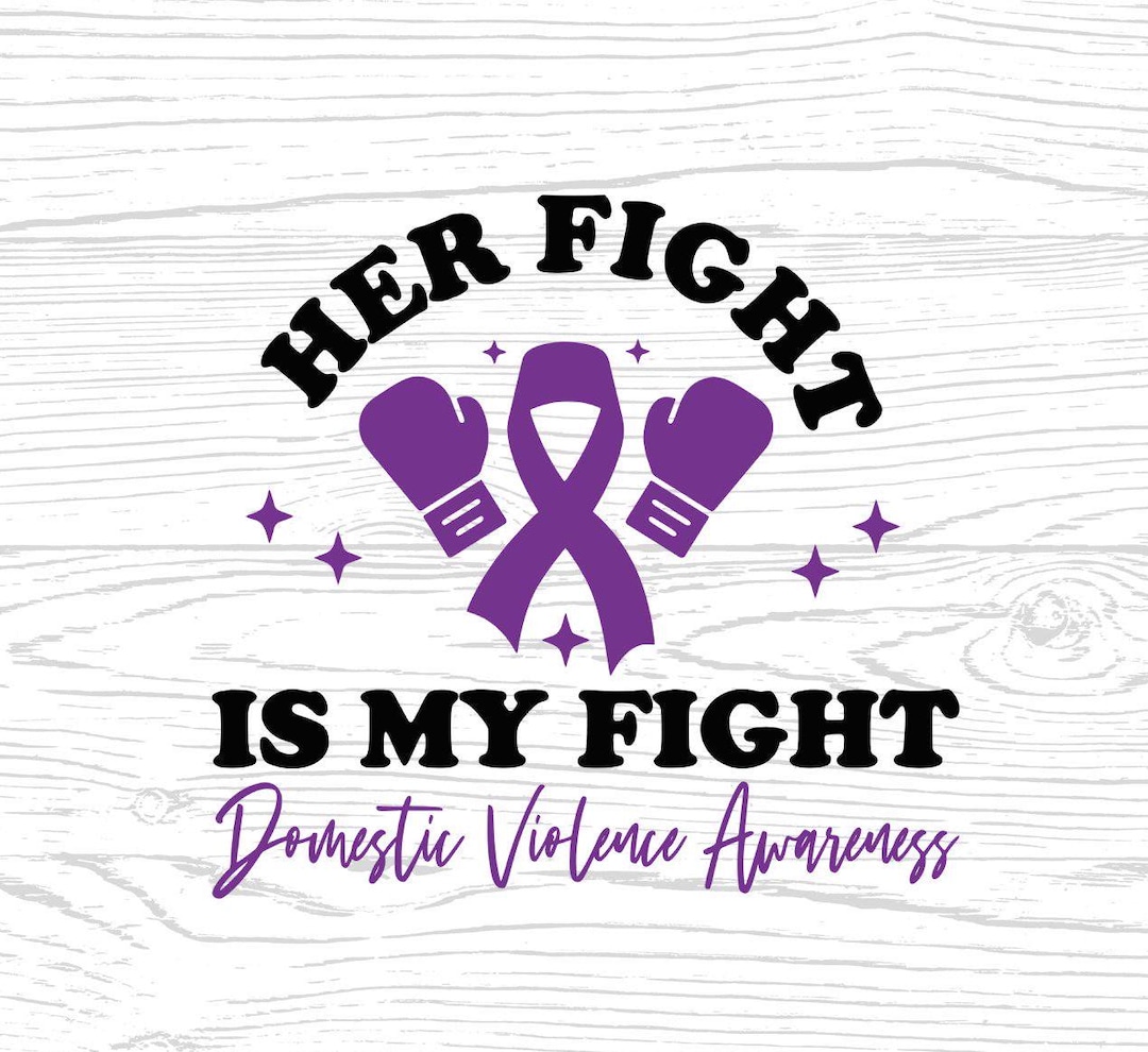 Domestic Violence Awareness Svg Png, Her Fight is My Fight Domestic ...