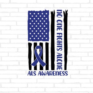 May include: A blue ribbon with a white outline is superimposed on a black and white American flag. The text "No One Fights Alone" is to the right of the flag, and the text "ALS Awareness" is below the flag.
