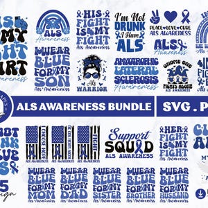 May include: A digital download bundle of 25 designs for SVG and PNG files featuring blue and black text and graphics related to ALS awareness. The designs include phrases like "This is my fight shirt", "Wear blue for my son", "I'm not drunk I have ALS", "His fight is my fight", "Support Squad", "Cure ALS", "In my fighting era", and "Wear blue for my hero angel".