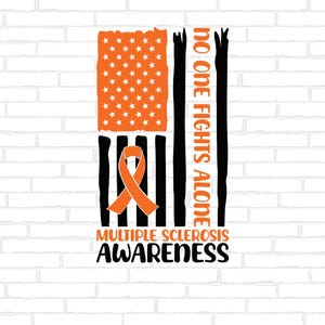 May include: An orange ribbon is superimposed on an American flag with the text "No One Fights Alone" and "Multiple Sclerosis Awareness" below the flag.