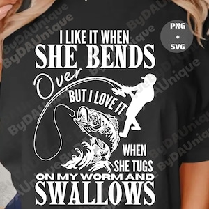 I Like It When She Bends Over PNG, Funny Fishing Quote Graphic with Bold Humor Vibes, Digital Art for Fisherman and Edgy Outdoor Aesthetic
