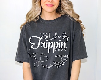 Comfort Colors We Be Trippin' Shirt: Personalized Girls Trip Outfit
