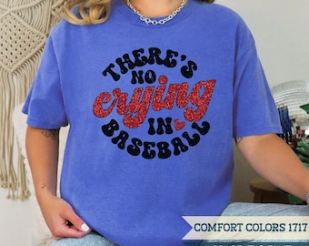 Comfort Colors® Baseball T-Shirt, No Crying in Baseball Glitter Tee Shirt, Sarcastic Funny Baseball Game Day, Baseball Mom Shirt