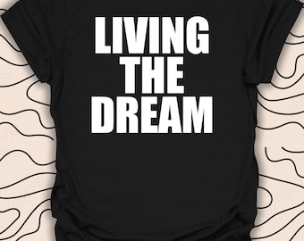 Living the Dream Motivational T-Shirt – Inspirational Quote Tee – Positive Mindset Gift Unisex Men Women Shirt 1863PC