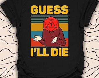 Koszulka Guess I'll Die – Zabawna koszulka z czarnym humorem D&D – Unikalny sarkastyczny projekt Prezent Unisex Mężczyźni Kobiety Koszulka 2906PC