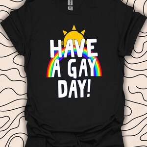 Have a Gay Day T-Shirt – Pride Rainbow Tee – LGBTQ+ Support Gift Unisex Men Women Shirt 3341PC