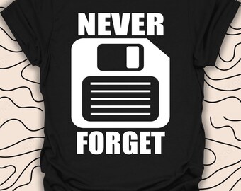 Retro Floppy Disk T-Shirt – Never Forget Tee – Nostalgic 90s Gift Unisex Men Women Shirt 1110PC