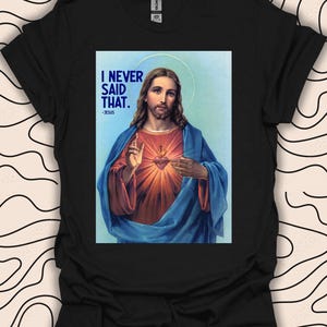 I Never Said That Jesus T-Shirt – Funny Religious Quote Tee – Sarcastic Christian Top Gift Unisex Men Women Shirt 2908PC