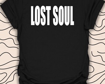 Lost Soul T-Shirt – Minimalist Quote Tee – Emotional Style Gift Unisex Men Women Shirt 1074PC