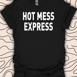 T-shirt Hot Mess Express - T-shirt citation drôle - Cadeau humoristique - Chemise unisexe homme femme 941PC