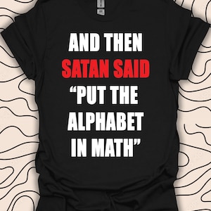 Satan Alphabet Math Quote T-Shirt – Funny Math  Tee – Math Nerd Gift Unisex Men Women Shirt 787PC