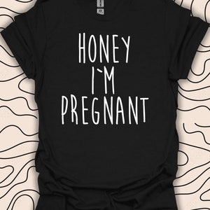 Honey I'm Pregnant Tee – Funny Pregnancy Announcement Shirt