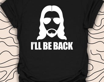 I’ll Be Back T-Shirt – Fun Nostalgic Quote Tee - Retro Humor Gift Unisex Men Women Shirt 2626PC