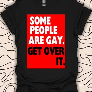 Einige Leute sind schwul Get Over It T-Shirt - LGBTQ Pride Tee - Gleichheitserklärung Geschenk Unisex Männer Frauen Shirt 897PC
