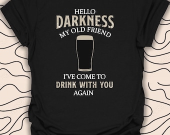 Hello Darkness My Old Friend Beer T-Shirt – Funny Drinking Tee – Humorous Pub Gift Unisex Men Women Shirt 2497PC