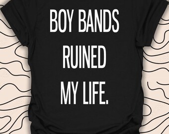 Boy Bands Graphic T-Shirt – Funny Quote Tee – Pop Culture Statement Gift Unisex Men Women Shirt 1078PC