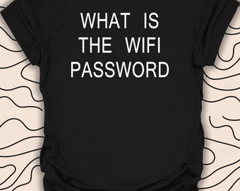 What is The Wifi Password T-Shirt – Funny Quote Tee – Sarcastic Humor Gift Unisex Men Women Shirt 778PC