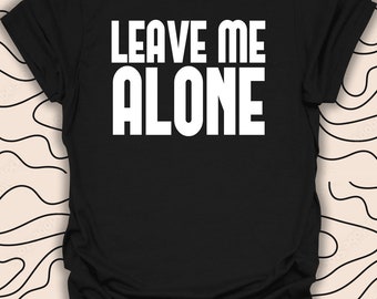 Camiseta Déjame en paz: camiseta sarcástica divertida: regalo informal para uso diario, camiseta unisex para hombres y mujeres, 954 piezas