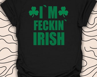 Camiseta "I'm Feckin' Irish" - Divertida camiseta de orgullo irlandés - Regalo del Día de San Patricio Camiseta unisex para hombres y mujeres 884PC