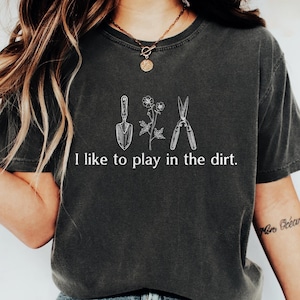 Funny Gardening I Like To Play In The Dirt Garden T Shirts Funny Gardening I Like To Play In The Dirt Garden T Shirts