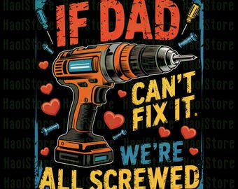 If Dad Can&#39;t Fix It We&#39;re All Screwed Png, Quote Father&#39;s Day Png, Stepping Dad Png, Dad Fix Png