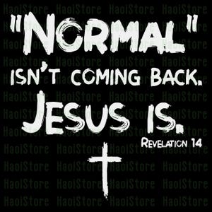 Normal Isn&#39;t Coming Back But Jesus Is Revelation 14 Svg