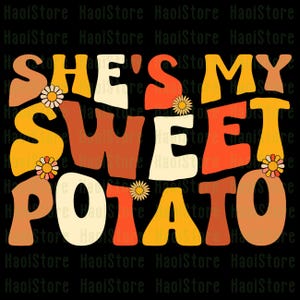 May include: A retro graphic design featuring the phrase "SHE'S MY SWEET POTATO" in orange, yellow, and cream. The design includes daisy accents and a black background. The font is bold and rounded.