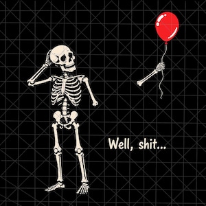 May include: A graphic illustration on a black background featuring a skeleton with one hand on its head and a detached arm holding a red balloon. The text "Well, shit..." is printed in white below the skeleton, which is set against a thin grid.