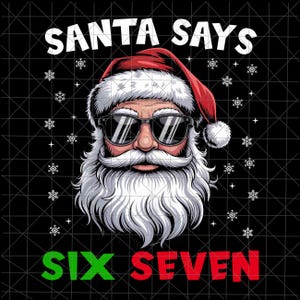 Könnte beinhalten: Grafik von Santa Claus mit Sonnenbrille und roter Mütze, mit dem Text "SANTA SAYS" darüber. Darunter steht der Text "SIX SEVEN" in Grün und Rot. Schneeflocken sind auf einem schwarzen Hintergrund verstreut.