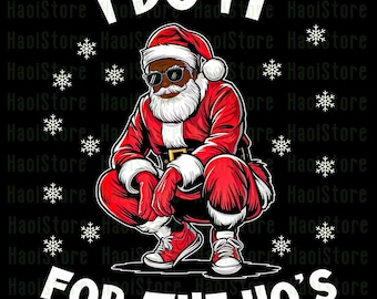 May include: A graphic of Santa Claus in a red suit, sunglasses, and sneakers, squatting. The text "I DO IT" is above him, and "FOR THE HO'S" is below. Snowflakes are scattered on a black background.