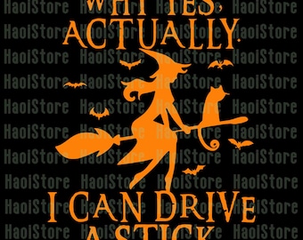 May include: Orange silhouette of a witch on a broom with a black cat, surrounded by bats, and the text "WHY YES, ACTUALLY, I CAN DRIVE A STICK." on a black background. Halloween theme.