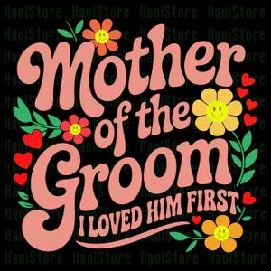Moeder van de bruidegom I Loved Him First Svg, Moederdag vrouwen Mama Svg, Moederdag Svg, Moederdag citaat Svg
