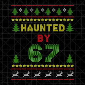 May include: Black graphic design with the words "HAUNTED BY 67" in yellow, red, and green, resembling a knitted sweater. The design includes Christmas trees, snowflakes, stars, and reindeer.